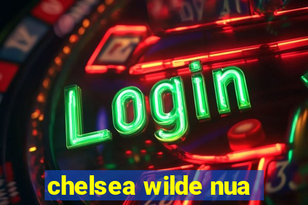 chelsea wilde nua