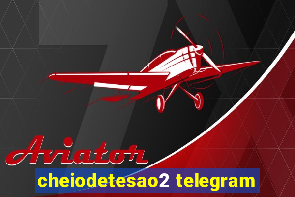 cheiodetesao2 telegram