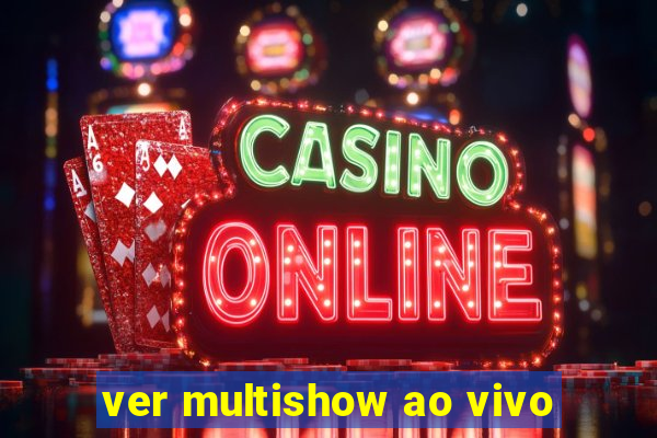 ver multishow ao vivo