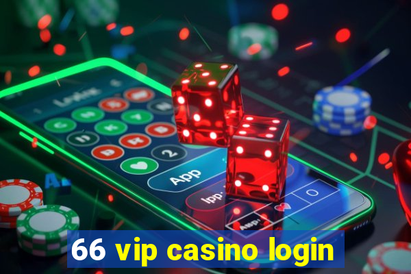 66 vip casino login