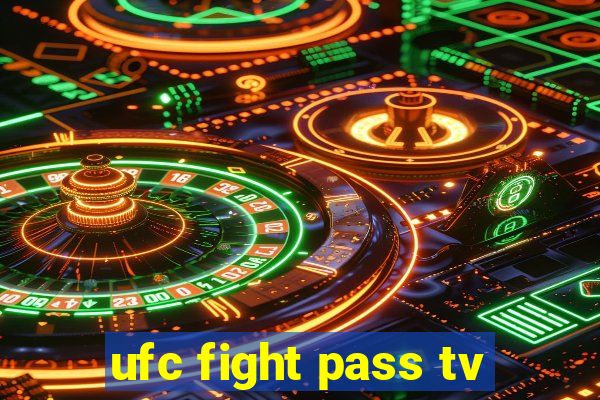 ufc fight pass tv