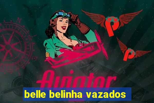 belle belinha vazados