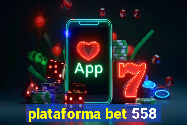 plataforma bet 558