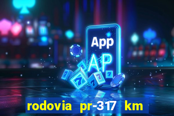 rodovia pr-317 km 155 0m sentido cresc