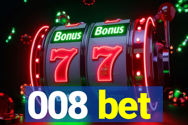 008 bet