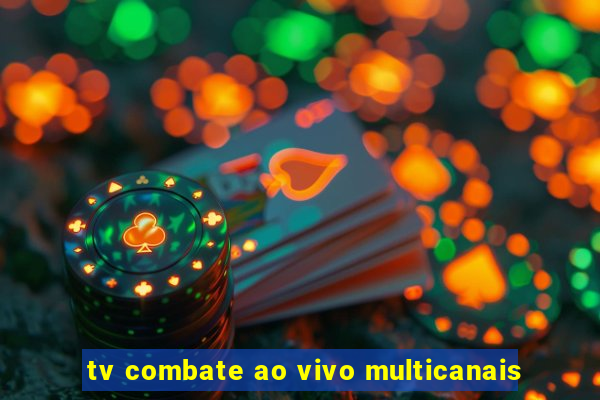 tv combate ao vivo multicanais