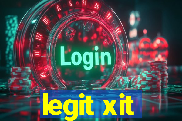 legit xit