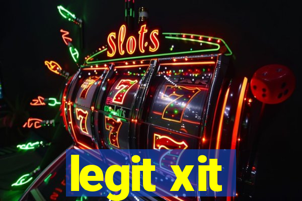 legit xit