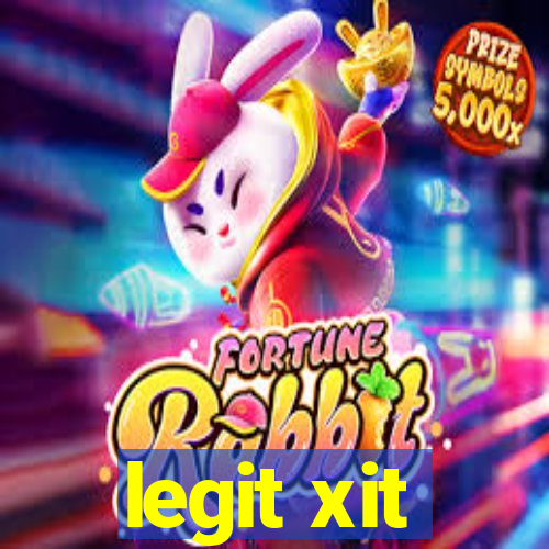 legit xit