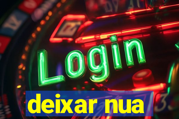 deixar nua