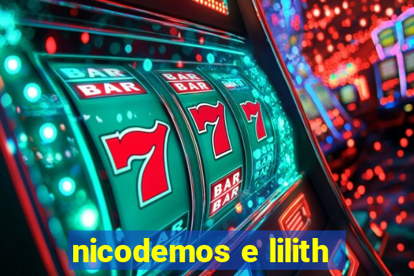 nicodemos e lilith