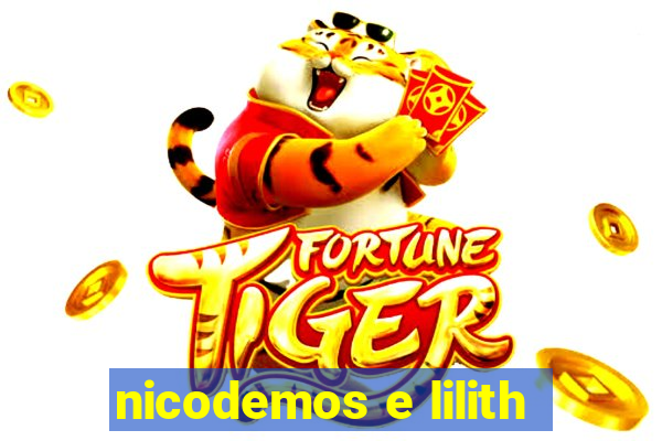 nicodemos e lilith