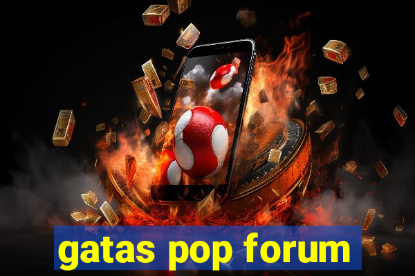 gatas pop forum
