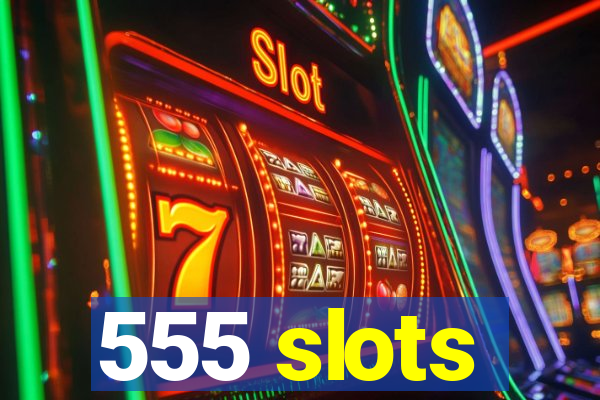555 slots