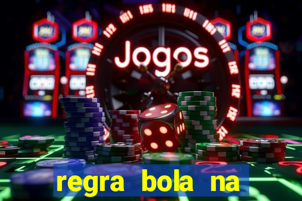 regra bola na trave betano