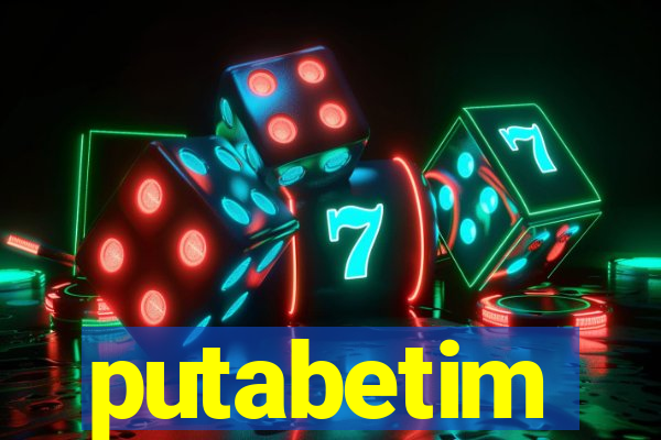 putabetim