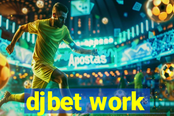 djbet work