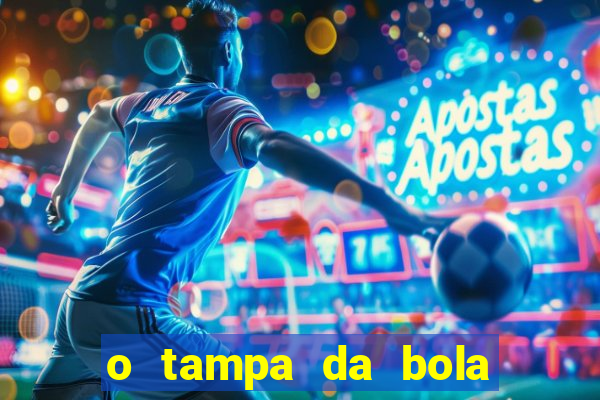 o tampa da bola ao vivo hoje