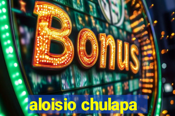 aloisio chulapa