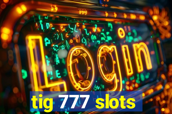 tig 777 slots