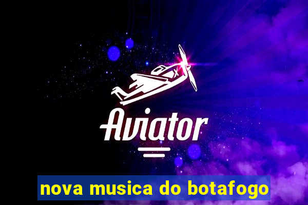 nova musica do botafogo
