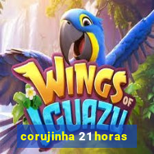 corujinha 21 horas