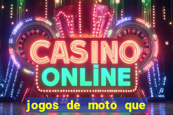 jogos de moto que da grau