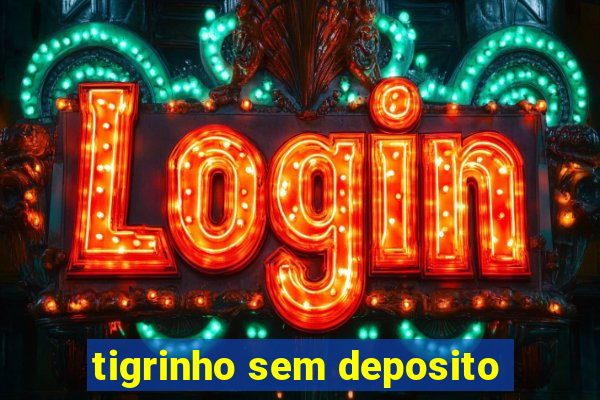 tigrinho sem deposito