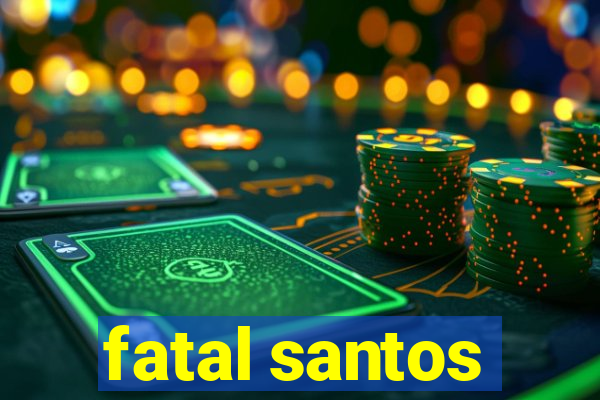 fatal santos