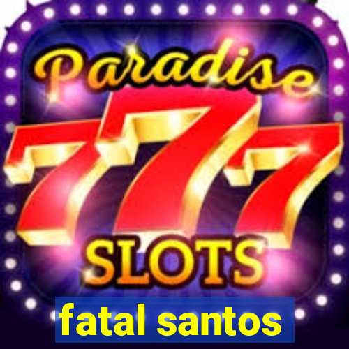 fatal santos