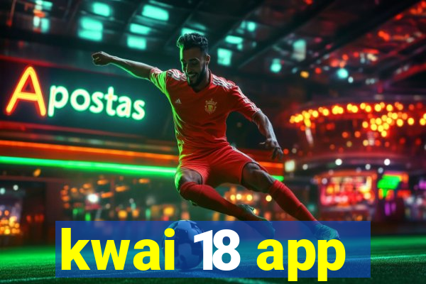 kwai 18 app