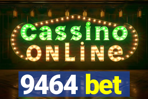 9464 bet