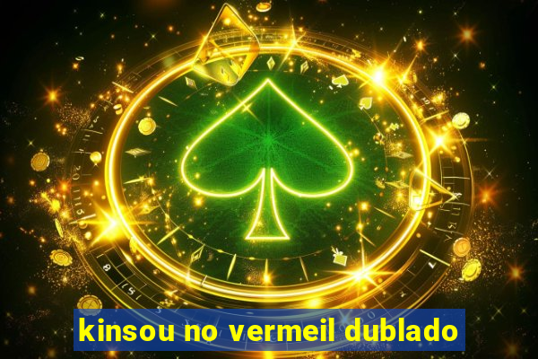 kinsou no vermeil dublado