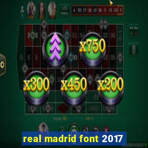 real madrid font 2017