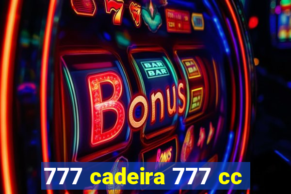 777 cadeira 777 cc