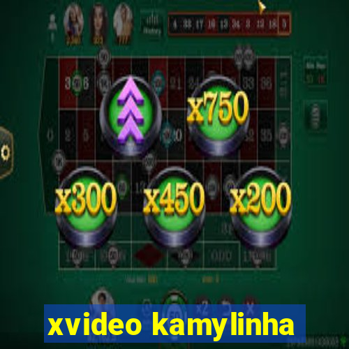xvideo kamylinha