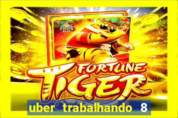 uber trabalhando 8 horas por dia