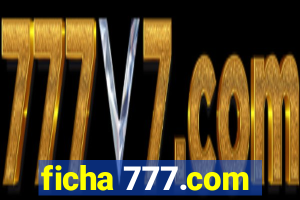 ficha 777.com