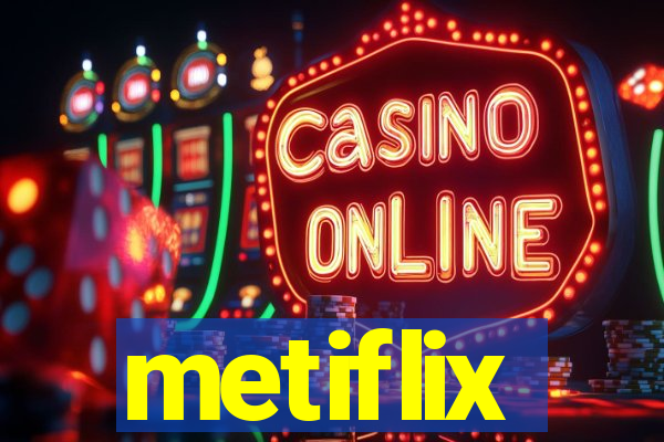 metiflix