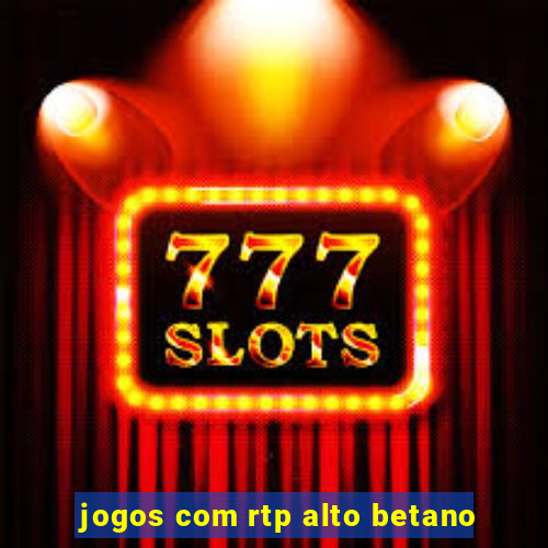 jogos com rtp alto betano
