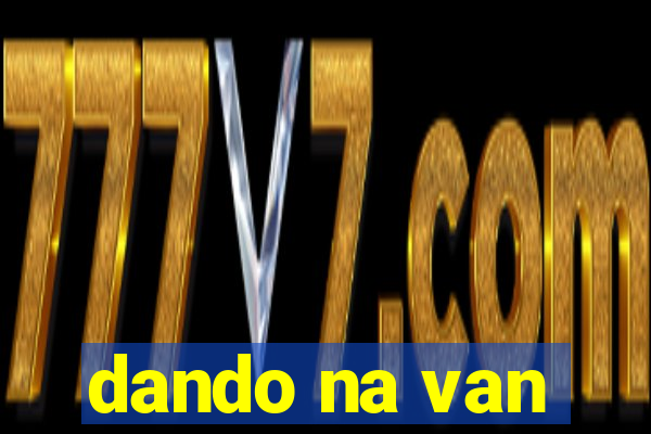 dando na van