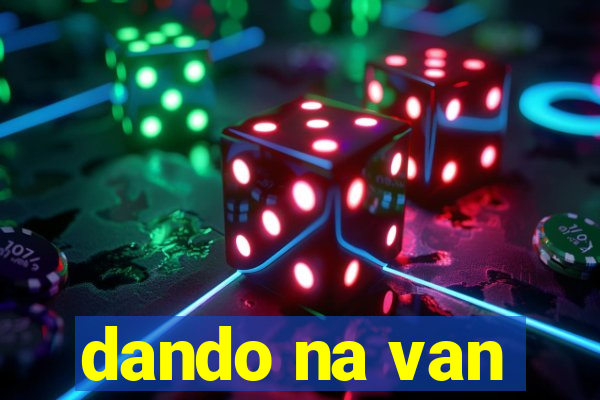dando na van