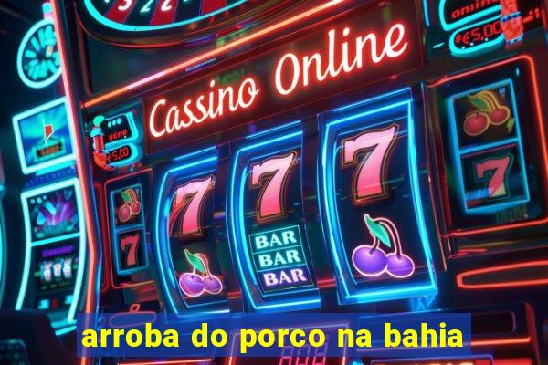 arroba do porco na bahia