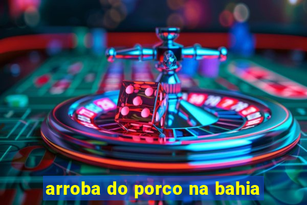 arroba do porco na bahia