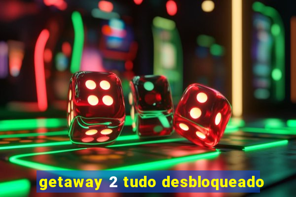 getaway 2 tudo desbloqueado