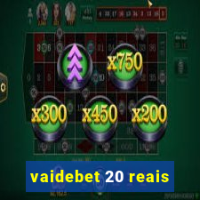 vaidebet 20 reais
