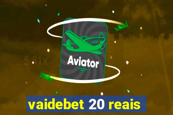 vaidebet 20 reais