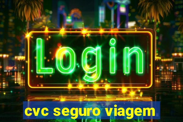 cvc seguro viagem