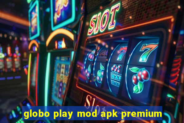 globo play mod apk premium