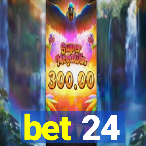 bet 24